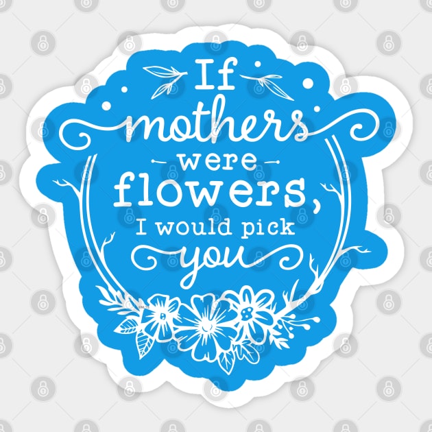 If mothers were flowers Gift for mothers Sticker by creative
